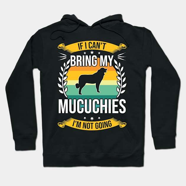 If I Can't Bring My Mucuchies Funny Dog Lover Gift Hoodie by DoFro